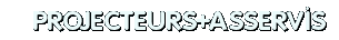 &nbsp;PROJECTEURS ASSERVIS