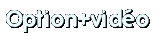 Option vid&eacute;o
